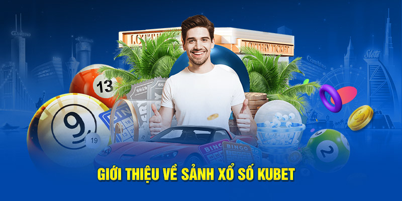 Giới thiệu về sảnh xổ số kubet 