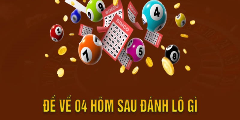 Trả lời thắc mắc đề về 04 hôm sau đánh con gì