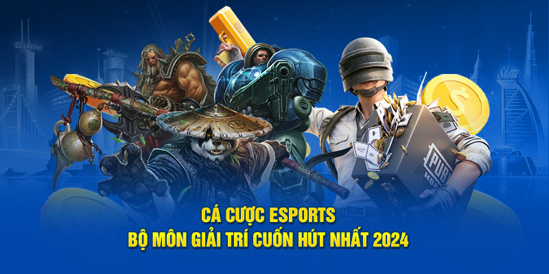 Thông tin chi tiết về cá cược Esports đến hội viên