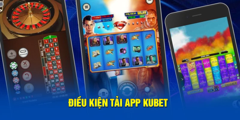 Điều kiện tải app Kubet