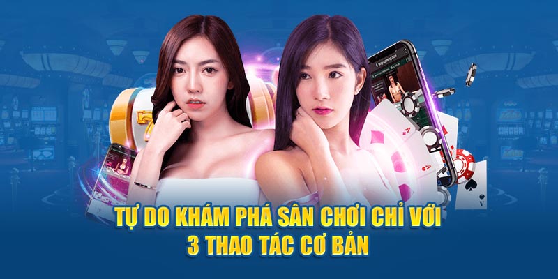 Tự do khám phá sân chơi chỉ với 3 thao tác cơ bản