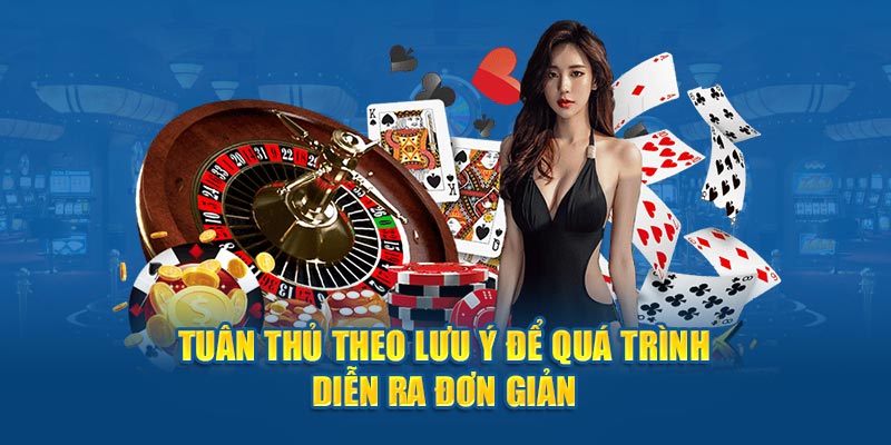 Tuân thủ theo lưu ý để quá trình diễn ra đơn giản