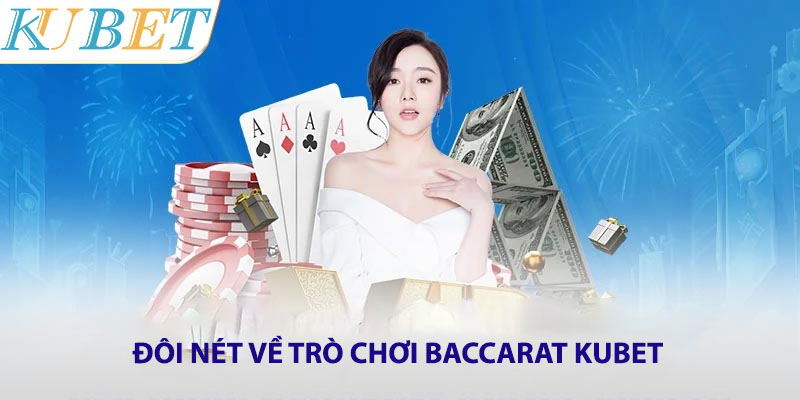 Giới thiệu đôi nét về trò chơi Baccarat Kubet